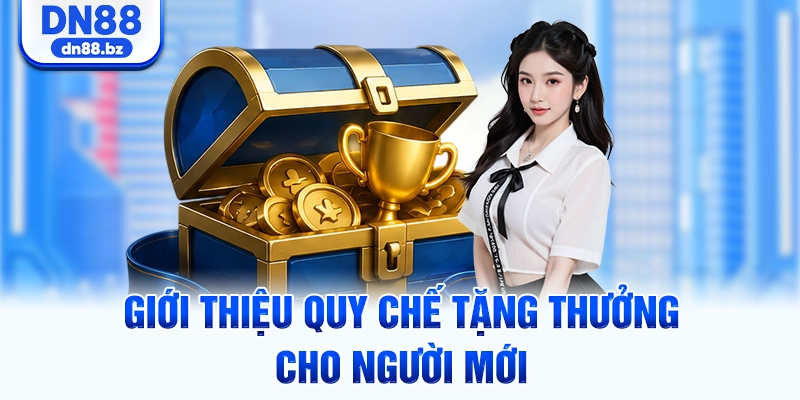 Giới thiệu quy chế tặng thưởng cho người mới