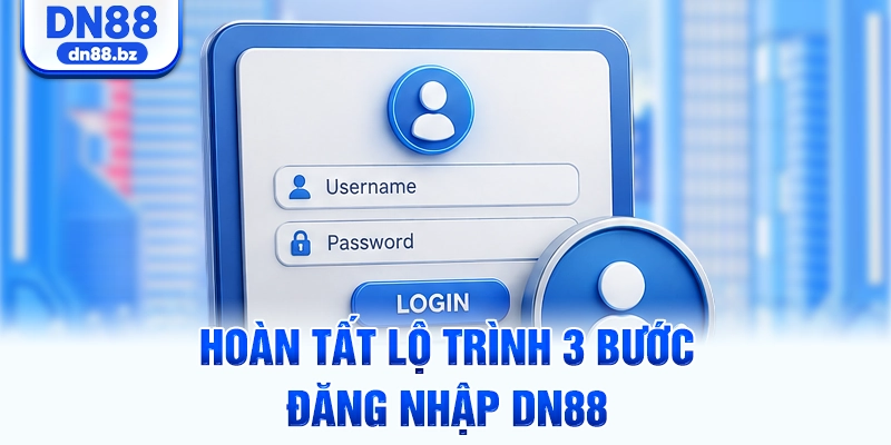 Hoàn tất lộ trình 3 bước đăng nhập DN88