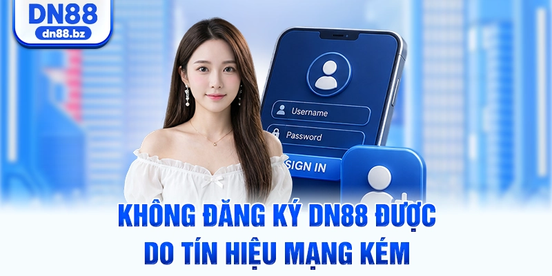 Không đăng ký DN88 được do tín hiệu mạng kém