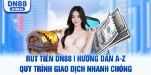 Rút Tiền DN88 | Hướng Dẫn A-Z Quy Trình Giao Dịch Nhanh Chóng