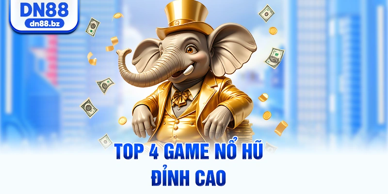 Top 4 game nổ hũ đỉnh cao